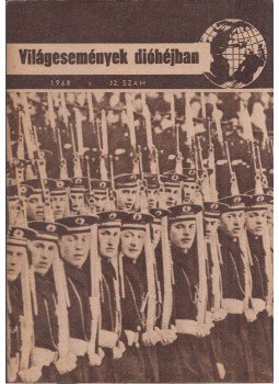 Várkonyi Tibor, Makai György, Bognár Károly, Pálos Tamás, Csatár Imre - Világesemények dióhéjban 1968/12. Várkonyi Tibor, Makai György, Bognár Károly, Pálos Tamás, Csatár Imre - Világesemények dióhéjban 1968/12., Budapest 1968 antikvár könyv