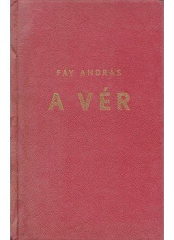 Fáy András, Szegedi István, Leonid Andrejev, J. E. Poritzky - A vér / Gyöngyvirág / Júdás / Novellák (Egybekötve) Fáy András, Szegedi István, Leonid Andrejev, J. E. Poritzky - A vér / Gyöngyvirág / Júdás / Novellák (Egybekötve), Budapest 1919 antikvár könyv