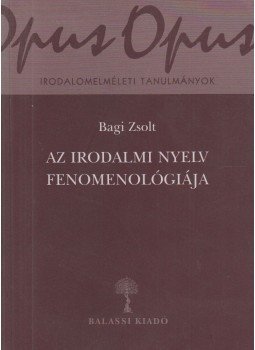 Bagi Zsolt - Az irodalmi nyelv fenomenológiája Bagi Zsolt - Az irodalmi nyelv fenomenológiája, Budapest 2006 antikvár könyv