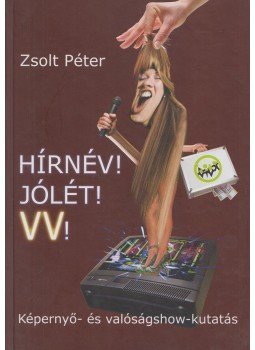 Zsolt Péter - Hírnév! Jólét! VV! Zsolt Péter - Hírnév! Jólét! VV!, Budapest 2013 antikvár könyv