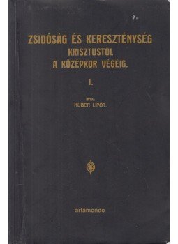 Huber Lipót - Zsidóság és kereszténység Krisztustól a középkor végéig I. kötet,  1999 antikvár könyv