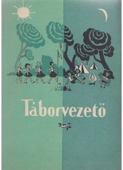 Gaál Ferenc, Rakó József - Táborvezető Gaál Ferenc, Rakó József - Táborvezető, 1960 antikvár könyv