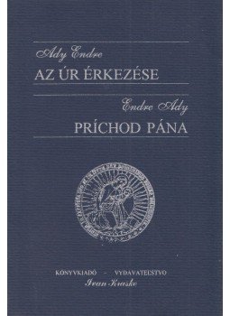 Ady Endre - Az úr érkezése / Príchod Pána (dedikált) Ady Endre - Az úr érkezése / Príchod Pána (dedikált), Nagylak 2006 antikvár könyv