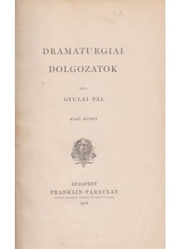 Gyulai Pál - Dramaturgiai dolgozatok I-II. Gyulai Pál - Dramaturgiai dolgozatok I-II., Budapest 1908 antikvár könyv