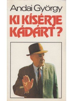Andai György - Ki kísérje Kádárt? (Dedikált), Budapest 1990 antikvár könyv