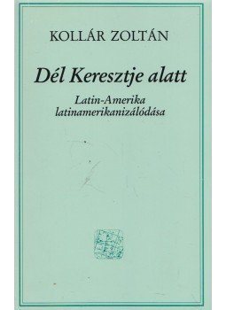 Kollár Zoltán - Dél Keresztje alatt (dedikált) Kollár Zoltán - Dél Keresztje alatt (dedikált), Budapest 1996 antikvár könyv