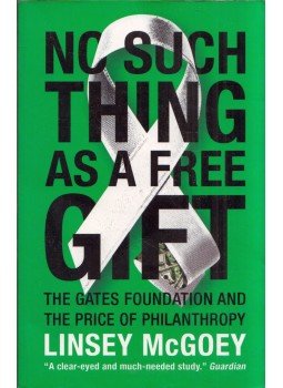 Linsey McGoey - No Such Thing as a Free Gift: The Gates Foundation and the Price of Philanthropy, London 2015 antikvár könyv