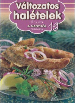 Liptai Zoltán, Horváth Ilona, Máté Pálné Terenyei Katalin, Tóth Gézáné Mogyorósi Magdolna, Halmos Mónika - Változatos halételek Liptai Zoltán, Horváth Ilona, Máté Pálné Terenyei Katalin, Tóth Gézáné Mogyorósi Magdolna, Halmos Mónika - Változatos halételek, Kisújszállás 2012 antikvár könyv