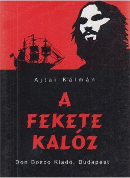 Ajtai Kálmán - A fekete kalóz Ajtai Kálmán - A fekete kalóz, Budapest 1999 antikvár könyv