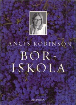 Jancis Robinson - Boriskola Jancis Robinson - Boriskola, Pécs 2005 antikvár könyv