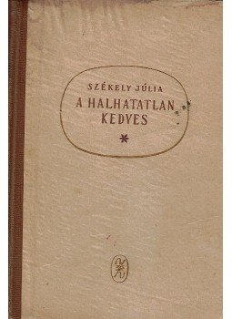 Székely Júlia - A halhatatlan kedves (dedikált), Budapest 1963 antikvár könyv