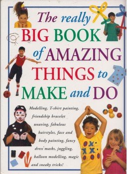 Nick Huckleberry Beak, Petra Boase, Thomasina Smith, Jacki Wadeson - The really Big Book of Amazing Things to Make and Do, London 1999 antikvár könyv