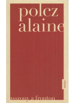 Polcz Alaine - Asszony a fronton Polcz Alaine - Asszony a fronton, Budapest 2019 antikvár könyv