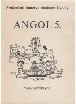 Horváth József, Világi Gyuláné, Botos Tiborné Dr., Stephanides Éva, Közéki Béláné - Angol 5. Horváth József, Világi Gyuláné, Botos Tiborné Dr., Stephanides Éva, Közéki Béláné - Angol 5., Budapest 1982 antikvár könyv