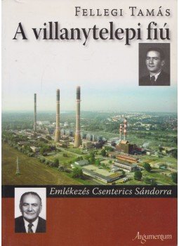 Fellegi Tamás - A villanytelepi fiú Fellegi Tamás - A villanytelepi fiú, 2011 antikvár könyv
