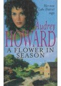 Audrey Howard - A Flower in Season