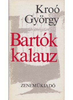 Kroó György - Bartók kalauz Kroó György - Bartók kalauz, Budapest 1975 antikvár könyv