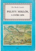 Dr. Bodó László - Pálffy Miklós, a győri hős