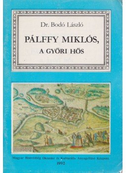 Dr. Bodó László - Pálffy Miklós, a győri hős Dr. Bodó László - Pálffy Miklós, a győri hős, 1992 antikvár könyv