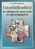 Bodor Szabolcs - Gazdálkodási és vállalkozói ismeretek az egészségügyben