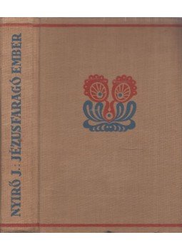 Nyirő József - Jézusfaragó ember Nyirő József - Jézusfaragó ember, Budapest 1937 antikvár könyv
