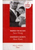 Sara Orwig,Reese Ryan - Married for His Heir / Savannah's Secrets