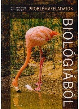 Dr. Fazekas György, Dr. Szerényi Gábor - Problémafeladatok biológiából Dr. Fazekas György, Dr. Szerényi Gábor - Problémafeladatok biológiából, Budapest 2004 antikvár könyv