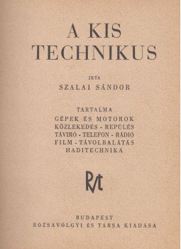 Szalai Sándor - A kis technikus Szalai Sándor - A kis technikus, Budapest 1938 antikvár könyv