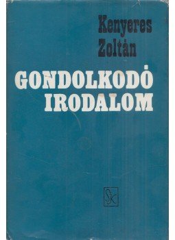 Kenyeres Zoltán - Gondolkodó Irodalom, Budapest 1974 antikvár könyv
