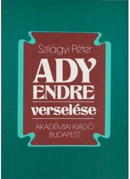 Szilágyi Péter - Ady Endre verselése Szilágyi Péter - Ady Endre verselése, Budapest 1990 antikvár könyv