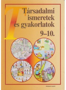 Kapcsáné Németi Júlia, Dr. Mihók Sándorné, Szabó Imre - Társadalmi ismeretek és gyakorlatok 9-10. Kapcsáné Németi Júlia, Dr. Mihók Sándorné, Szabó Imre - Társadalmi ismeretek és gyakorlatok 9-10., Budapest 2010 antikvár könyv