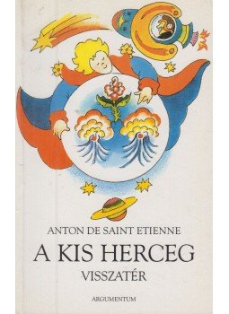 Saint Etienne, Anton de - A kis herceg visszatér Saint Etienne, Anton de - A kis herceg visszatér, Budapest 1998 antikvár könyv