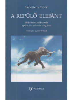 Sebestyén Tibor - A repülő elefánt (dedikált) Sebestyén Tibor - A repülő elefánt (dedikált), 2016 antikvár könyv