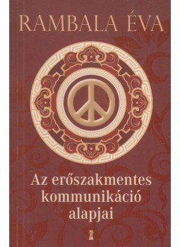 Rambala Éva - Az erőszakmentes kommunikáció alapjai Rambala Éva - Az erőszakmentes kommunikáció alapjai, Budapest 2012 antikvár könyv