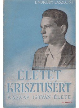 Endrődy László - Életet Krisztusért Endrődy László - Életet Krisztusért, Budapest 1943 antikvár könyv