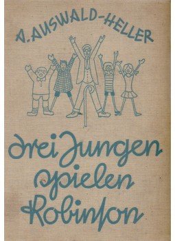 A. Auswald-Heller - Drei Jungen spielen Robinson A. Auswald-Heller - Drei Jungen spielen Robinson, Stuttgart 0 antikvár könyv