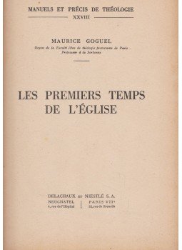 Maurice Goguel - Les premiers temps de l'Église Maurice Goguel - Les premiers temps de l'Église, Párizs 1949 antikvár könyv