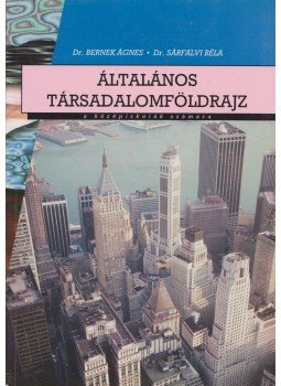 Dr. Bernek Ágnes, Sárfalvi Béla - Általános társadalomföldrajz, Budapest 1997 antikvár könyv