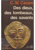 C. W. Ceram - Des dieux, des tombeaux, des savants