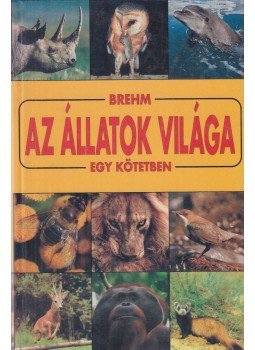 Brehm Alfréd - Az állatok világa egy kötetben Brehm Alfréd - Az állatok világa egy kötetben, Budapest 0 antikvár könyv