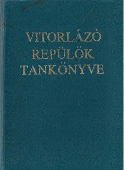Jereb Gábor, Kisely Ernő, Orbán Pál Dr., Osváth László, Szalma János, Szentpéteri Dezső - Vitorlázó repülők tankönyve, Budapest 1971 antikvár könyv