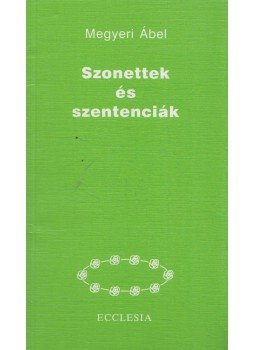 Megyeri Ábel - Szonettek és szentenciák Megyeri Ábel - Szonettek és szentenciák, Budapest 1999 antikvár könyv
