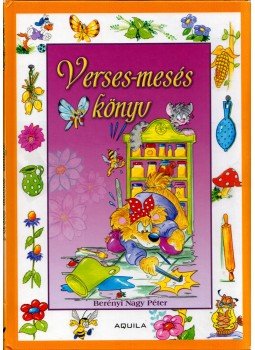 Berényi Nagy Péter - Verses-mesés könyv Berényi Nagy Péter - Verses-mesés könyv, 2007 antikvár könyv