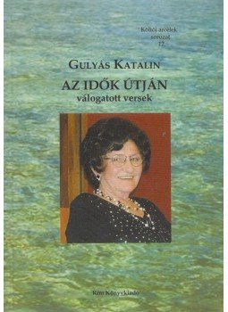 Gulyás Katalin - Az idők útján Gulyás Katalin - Az idők útján, Budapest 2013 antikvár könyv