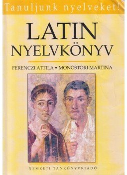 Ferenczi Attila, Monostori Martina - Latin nyelvkönyv Ferenczi Attila, Monostori Martina - Latin nyelvkönyv, Budapest 2011 antikvár könyv
