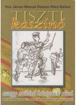 Bús János, Maruzs Roland, Rácz Balázs - Tiszti kaszinó avagy szilárd bástyánk rései (dedikált) Bús János, Maruzs Roland, Rácz Balázs - Tiszti kaszinó avagy szilárd bástyánk rései (dedikált), Budapest 2003 antikvár könyv