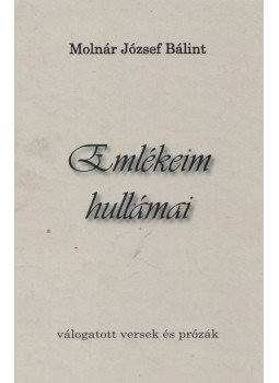 Molnár József Bálint - Emlékeim hullámai (dedikált) Molnár József Bálint - Emlékeim hullámai (dedikált), Budapest 2015 antikvár könyv
