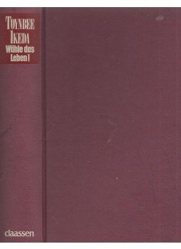 Arnold Toynbee, Daisaku Ikeda - Wähle das Leben! Arnold Toynbee, Daisaku Ikeda - Wähle das Leben!, Düsseldorf 1982 antikvár könyv