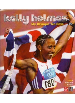 Kelly Holmes, Richard Lewis - My Olimpic Ten dDays Kelly Holmes, Richard Lewis - My Olimpic Ten dDays, London 2004 antikvár könyv