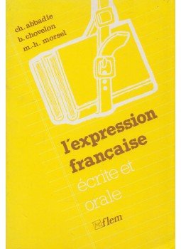 Christian Abbadie, Bernadette Chovelon, Marie-Héléne Morsel - L'expression Francaise,  1988 antikvár könyv